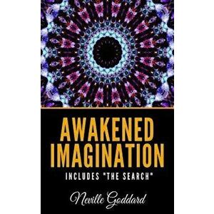 Awakened Imagination Includes the Search, Paperback - Neville Goddard imagine
