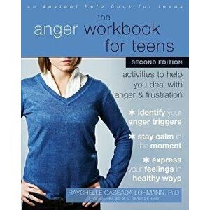 The Anger Workbook for Teens: Activities to Help You Deal with Anger and Frustration, Paperback - Raychelle Cassada Lohmann imagine