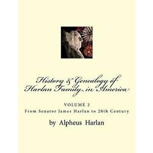 History & Genealogy of the Harlan Family in America (Vol 2): Volume 2 - Senator James Harlan to 20th Century, Paperback - T. L. Harlan imagine