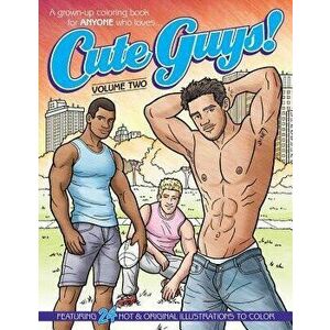 Cute Guys! Coloring Book-Volume Two: A Grown-Up Coloring Book for Anyone Who Loves Cute Guys!, Paperback - Chayne Avery imagine