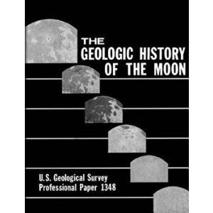 The Geologic History of the Moon, Paperback - U. S. Department of the Interior imagine