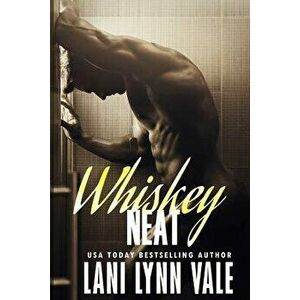Whiskey Neat, Paperback - Lani Lynn Vale imagine