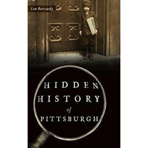 Hidden History of Pittsburgh, Hardcover - Len Barcousky imagine