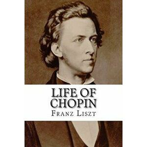 Life of Chopin, Paperback - Franz Liszt Liszt imagine