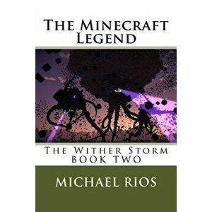 The Minecraft Legend: The Wither Storm, Paperback - Michael Rios imagine