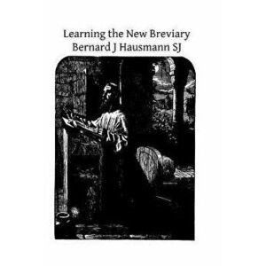 Learning the New Breviary, Paperback - Bernard J. Hausmann Sj imagine
