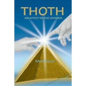 Thoth, Architect of the Universe: Stonehenge and Giza Are Maps, Paperback - Ralf Ellis imagine