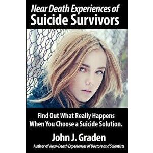 Near-Death Experiences of Suicide Survivors, Paperback - John J. Graden imagine