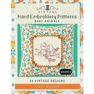 Vintage Hand Embroidery Patterns Baby Animals: 24 Authentic Vintage Designs, Paperback - Vicki Becker imagine