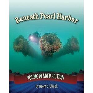 Beneath Pearl Harbor: Young Reader Edition, Paperback - Naomi S. Blinick imagine