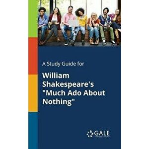 A Study Guide for William Shakespeare's Much ADO about Nothing - Cengage Learning Gale imagine