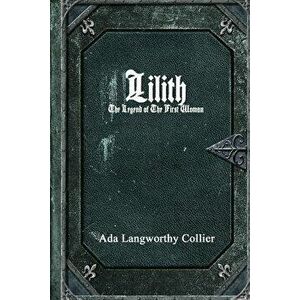 Lilith: The Legend of the First Woman, Paperback - Ada Langworthy Collier imagine