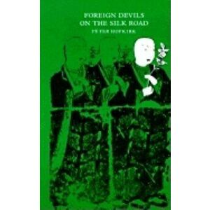Foreign Devils on Silk Road, Paperback - Peter Hopkirk imagine
