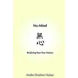 No-Mind: Realizing Your True Nature, Paperback - Andre Doshim Halaw imagine