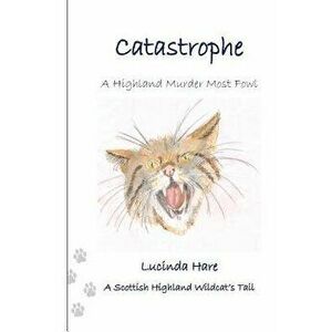 Catastrophe: A Scottish Wildcat's Tail, Paperback - Lucinda Hare imagine