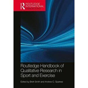 Routledge Handbook of Qualitative Research in Sport and Exercise, Paperback - Brett Smith imagine