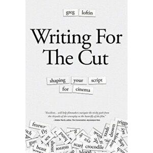 Writing for the Cut: Shaping Your Script for Cinema, Paperback - Greg Loftin imagine