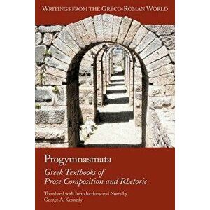 Progymnasmata: Greek Textbooks of Prose Composition and Rhetoric, Paperback - George Alexander Kennedy imagine