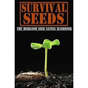 Survival Seeds: The Heirloom Seed Saving Handbook, Paperback - M. Bronson imagine