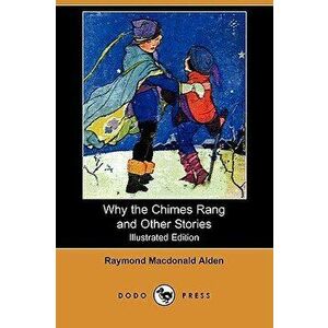 Why the Chimes Rang and Other Stories (Illustrated Edition) (Dodo Press) - Raymond MacDonald Alden imagine
