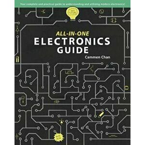 All-In-One Electronics Guide: Your Complete Ultimate Guide to Understanding and Utilizing Electronics!, Paperback - Cammen Chan imagine