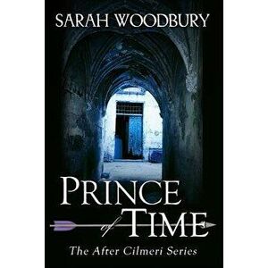 Prince of Time, Paperback - Sarah Woodbury imagine