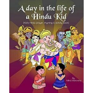 A Day in the Life of a Hindu Kid: Kid's Hindu Prayer, Rhyming and Activity Book - Milind Makwana imagine