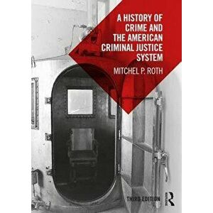 A History of Crime and the American Criminal Justice System - Mitchel P. Roth imagine