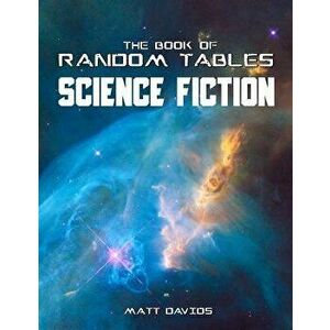 The Book of Random Tables: Science Fiction: 26 Random Tables for Tabletop Role-Playing Games, Paperback - Matt Davids imagine