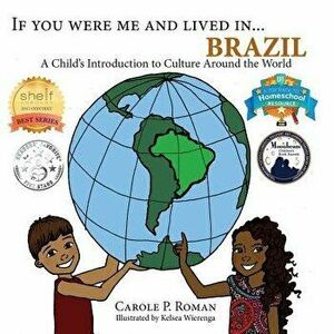 If You Were Me and Lived In... Brazil: A Child's Introduction to Cultures Around the World, Paperback - Carole P. Roman imagine