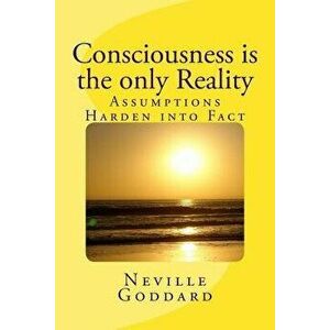 Consciousness Is the Only Reality., Paperback - Neville Goddard imagine