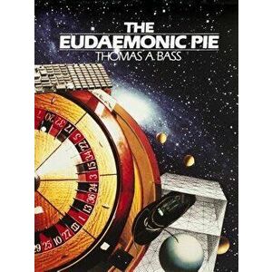 The Eudaemonic Pie, Paperback - Thomas A. Bass imagine
