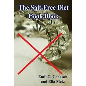 The Salt-Free Diet Cook Book, Paperback - Emil G. Conason imagine