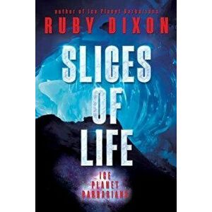 Slices of Life: An Ice Planet Barbarians Short Story Collection, Paperback - Ruby Dixon imagine