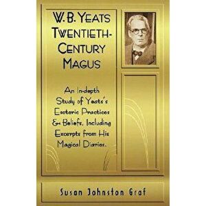 W. B. Yeats: Twentieth-Century Magus, Paperback - Susan Johnston Graf imagine