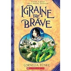 Igraine the Brave, Paperback - Cornelia Funke imagine