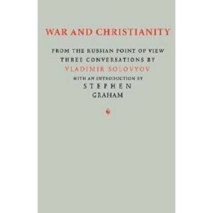 War and Christianity: Three Conversations by Vladimir Solovyov, Paperback - Vladimir Sergeyevich Solovyov imagine