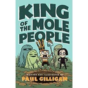 King of the Mole People, Hardcover - Paul Gilligan imagine