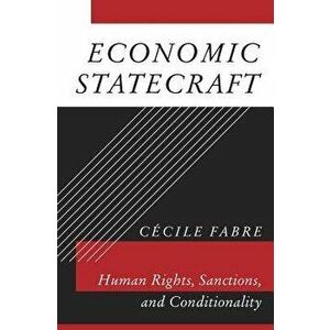 Economic Statecraft: Human Rights, Sanctions, and Conditionality, Hardcover - Cecile Fabre imagine