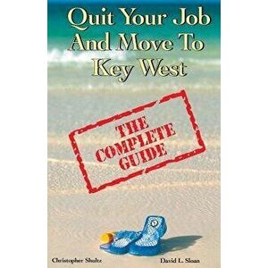 Quit Your Job & Move to Key West: The Complete Guide, Paperback - David L. Sloan imagine
