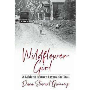 Wildflower Girl: A Lifelong Journey Beyond the Trail, Hardcover - Dana Quinney imagine