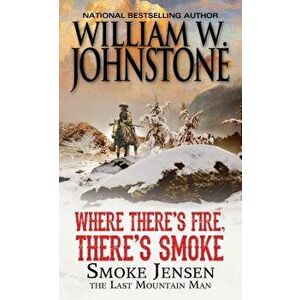 Where There's Fire, There's Smoke, Paperback - William W. Johnstone imagine