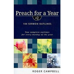 Preach for a Year: 104 Sermon Outlines - Roger Campbell imagine