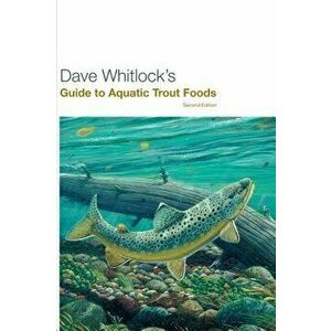 Dave Whitlock's Guide to Aquatic Trout Foods, Second Edition, Paperback - Whitlock imagine