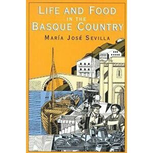 Life and Food in the Basque Country, Paperback - Maria Jose Sevilla imagine
