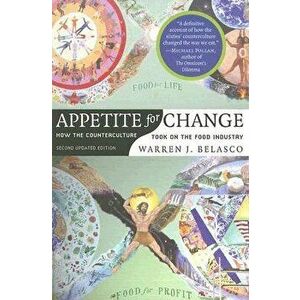 Appetite for Change: How the Counterculture Took on the Food Industry, Paperback - Warren James Belasco imagine