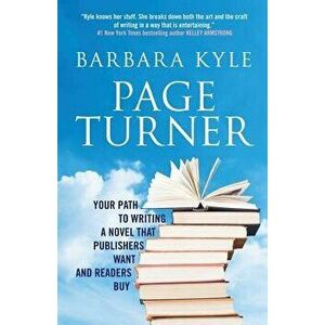 Page-Turner: Your Path to Writing a Novel That Publishers Want and Readers Buy, Paperback - Barbara Kyle imagine