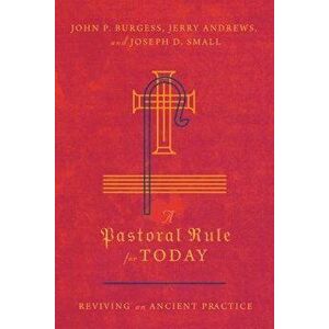 A Pastoral Rule for Today: Reviving an Ancient Practice - John P. Burgess imagine