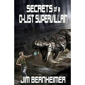 Secrets of a D-List Supervillain, Paperback - Jim Bernheimer imagine