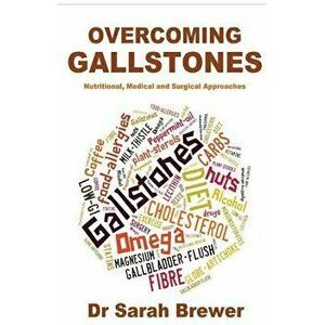 Overcoming Gallstones: Nutritional, Medical and Surgical Approaches, Paperback - Dr Sarah Brewer imagine